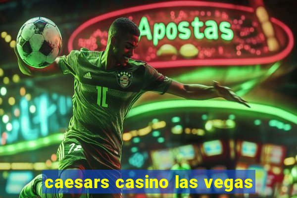 caesars casino las vegas